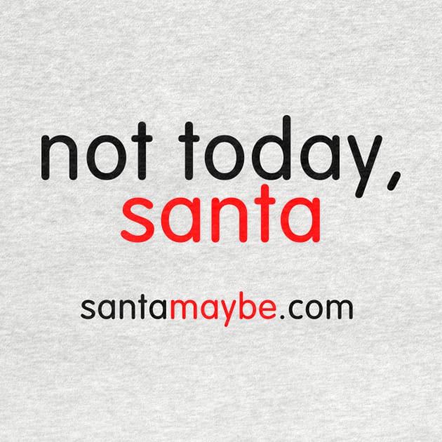 Not Today Santa for Light T Shirts by SantaMaybeACriminal